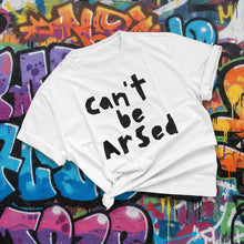 Load image into Gallery viewer, Can't be Arsed T-Shirt