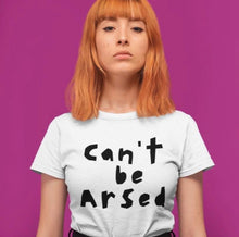 Load image into Gallery viewer, Can't be Arsed T-Shirt