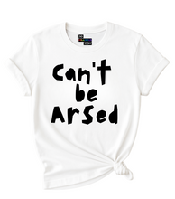 Load image into Gallery viewer, Can't be Arsed T-Shirt