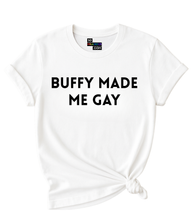 Load image into Gallery viewer, Buffy made me Gay T-Shirt