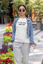 Load image into Gallery viewer, But Daddy, I love her T-Shirt.
