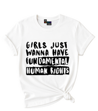 Load image into Gallery viewer, Girls just wanna have Fundamental Human Rights T-Shirt.