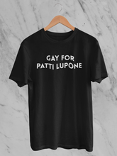 Load image into Gallery viewer, Gay for Patti LuPone T-Shirt.