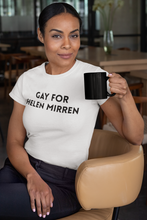 Load image into Gallery viewer, Gay for Helen Mirren T-Shirt