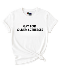 Load image into Gallery viewer, Gay for Older Actresses T-Shirt