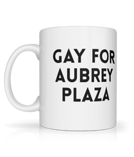 Load image into Gallery viewer, Gay for Aubrey Plaza Mug