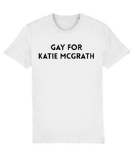 Load image into Gallery viewer, Gay for Katie McGrath T-Shirt.