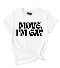 Load image into Gallery viewer, Move, I'm Gay T-Shirt.