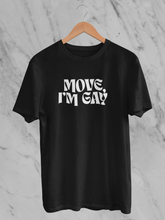 Load image into Gallery viewer, Move, I'm Gay T-Shirt.