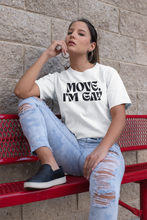Load image into Gallery viewer, Move, I'm Gay T-Shirt.