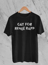 Load image into Gallery viewer, Gay for Reneé Rapp T-Shirt.