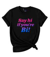 Load image into Gallery viewer, Say hi if you're Bi! T-Shirt