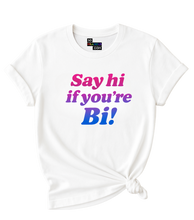 Load image into Gallery viewer, Say hi if you're Bi! T-Shirt
