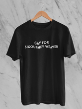 Load image into Gallery viewer, Gay for Sigourney Weaver T-Shirt.