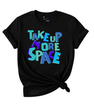 Load image into Gallery viewer, Take Up More Space T-Shirt