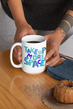 Load image into Gallery viewer, Take Up More Space Mug