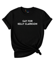 Load image into Gallery viewer, Gay for Kelly Clarkson T-Shirt
