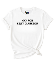 Load image into Gallery viewer, Gay for Kelly Clarkson T-Shirt
