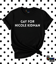 Load image into Gallery viewer, Gay for Nicole Kidman T-Shirt
