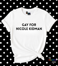 Load image into Gallery viewer, Gay for Nicole Kidman T-Shirt
