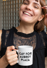 Load image into Gallery viewer, Gay for Aubrey Plaza Mug
