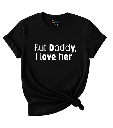 But Daddy, I love her T-Shirt.