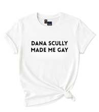 Load image into Gallery viewer, Dana Scully made me Gay T-Shirt
