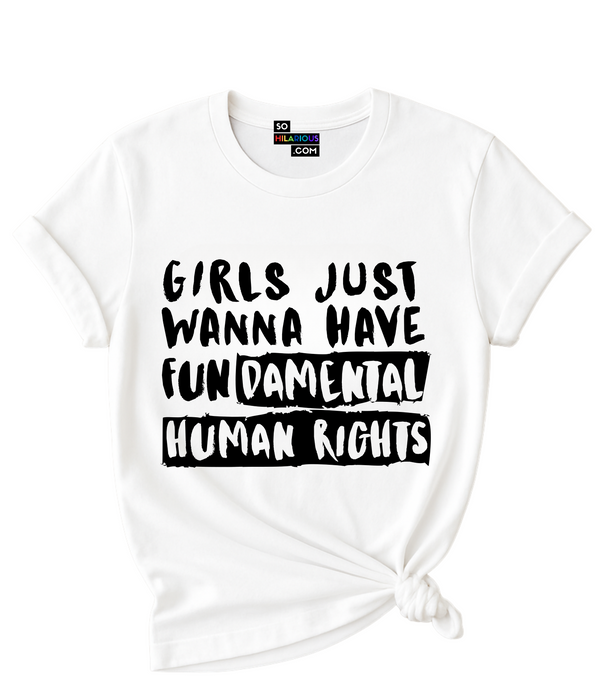 Girls just wanna have Fundamental Human Rights T-Shirt.