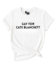 Load image into Gallery viewer, Gay for Cate Blanchett T-Shirt
