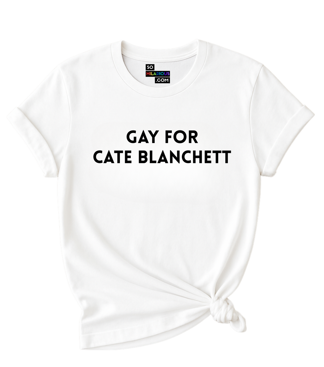 Gay for Cate Blanchett T-Shirt