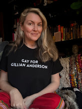 Load image into Gallery viewer, Gay for Gillian Anderson T-Shirt
