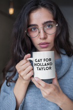 Load image into Gallery viewer, Gay for Holland Taylor Mug

