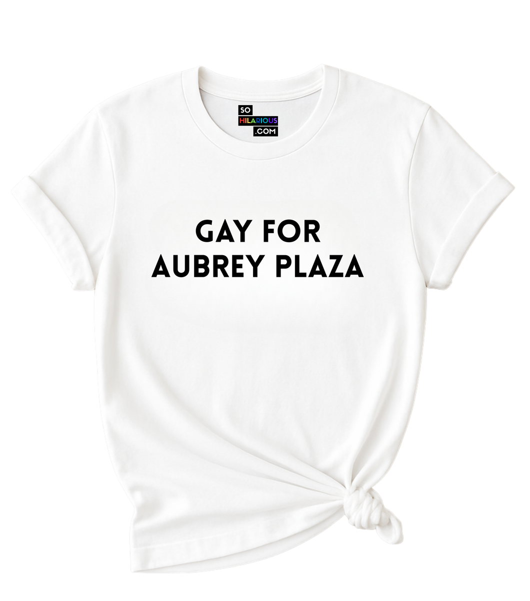 Gay for Aubrey Plaza T-Shirt