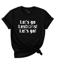 Load image into Gallery viewer, Let&#39;s go Lesbians! Let&#39;s go! T-Shirt.
