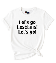 Load image into Gallery viewer, Let&#39;s go Lesbians! Let&#39;s go! T-Shirt.
