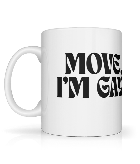 Move, I'm Gay Mug.