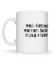 Load image into Gallery viewer, Well-behaved Women Seldom make History Mug.
