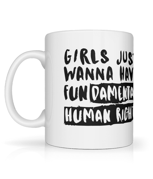 Girls just wanna have Fundamental Human Rights Mug.