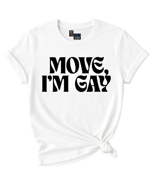 Move, I'm Gay T-Shirt.