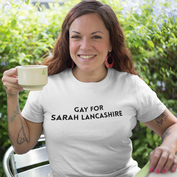 Gay for Sarah Lancashire T-Shirt.